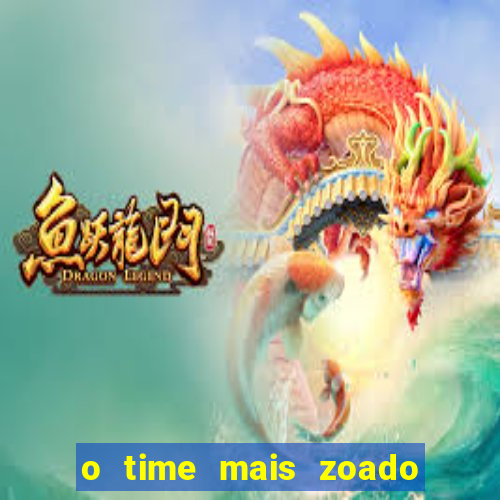 o time mais zoado do mundo